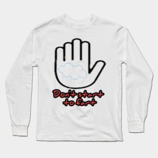 Don't start to fart Long Sleeve T-Shirt